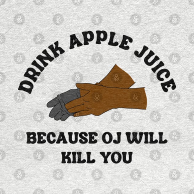 Drink Apple Juice Because OJ Will Kill You by Three Meat Curry